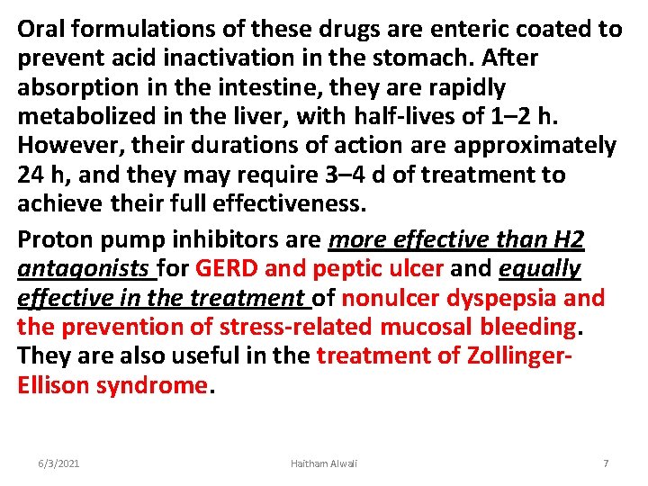 Oral formulations of these drugs are enteric coated to prevent acid inactivation in the