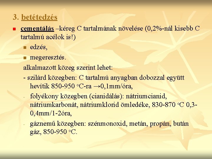 3. betétedzés n cementálás –kéreg C tartalmának növelése (0, 2%-nál kisebb C tartalmú acélok