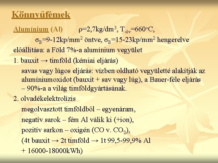 Könnyűfémek Alumínium (Al) ρ=2, 7 kg/dm 3, Tolv=660 o. C, σB=9 -12 kp/mm 2