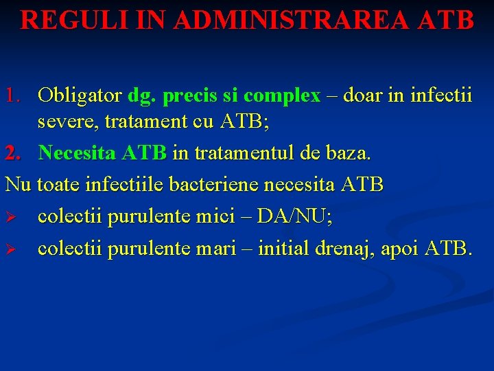REGULI IN ADMINISTRAREA ATB 1. Obligator dg. precis si complex – doar in infectii
