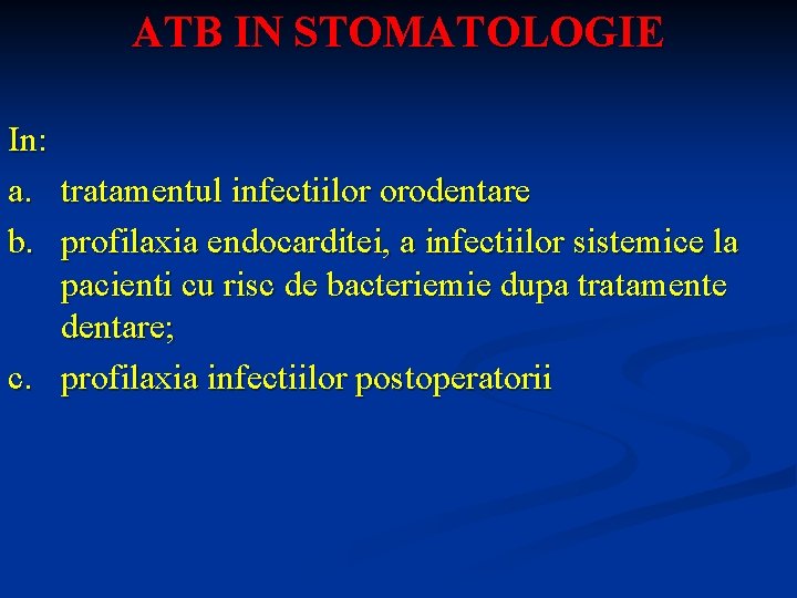 ATB IN STOMATOLOGIE In: a. tratamentul infectiilor orodentare b. profilaxia endocarditei, a infectiilor sistemice