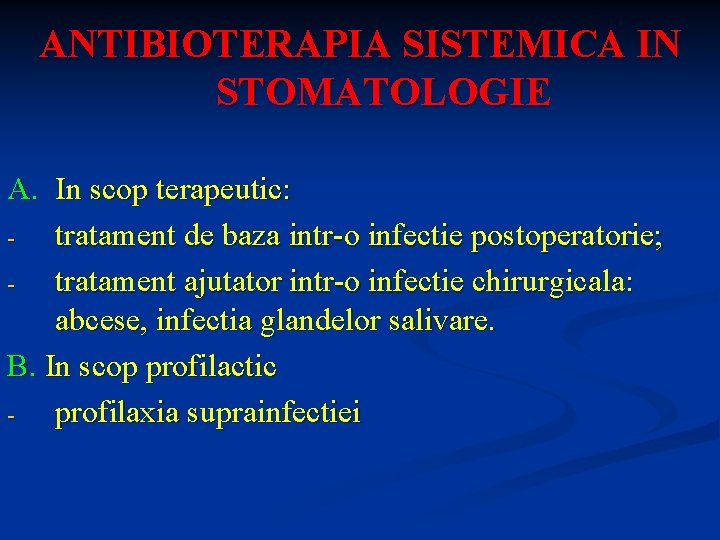 ANTIBIOTERAPIA SISTEMICA IN STOMATOLOGIE A. In scop terapeutic: tratament de baza intr-o infectie postoperatorie;