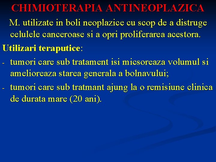 CHIMIOTERAPIA ANTINEOPLAZICA M. utilizate in boli neoplazice cu scop de a distruge celulele canceroase