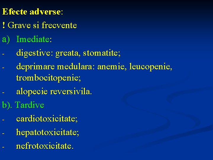 Efecte adverse: ! Grave si frecvente a) Imediate: digestive: greata, stomatite; deprimare medulara: anemie,