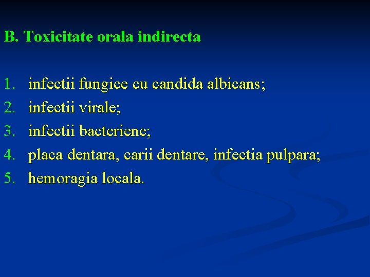 B. Toxicitate orala indirecta 1. 2. 3. 4. 5. infectii fungice cu candida albicans;