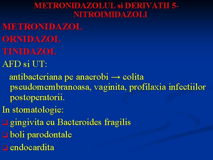 METRONIDAZOLUL si DERIVATII 5 NITROIMIDAZOLI METRONIDAZOL ORNIDAZOL TINIDAZOL AFD si UT: antibacteriana pe anaerobi