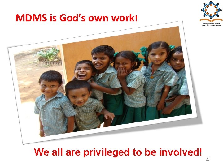 MDMS is God’s own work! We all are privileged to be involved! 22 