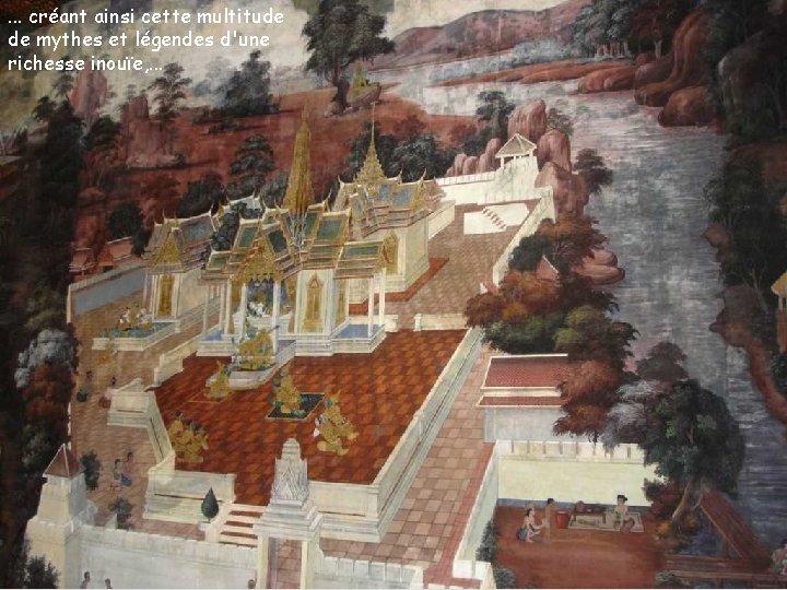 . . . créant ainsi cette multitude de mythes et légendes d'une richesse inouïe,