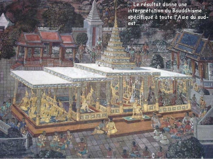 . . . Le résultat donne une interprétation du Bouddhisme spécifique à toute l'Asie