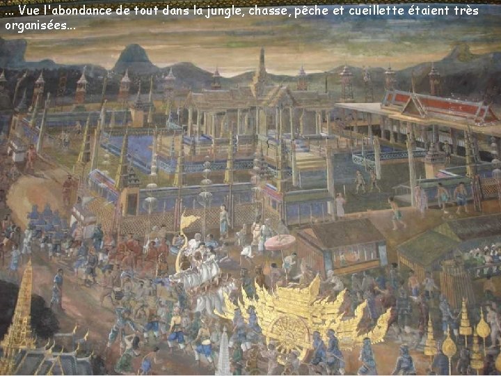 . . . Vue l'abondance de tout dans la jungle, chasse, pêche et cueillette
