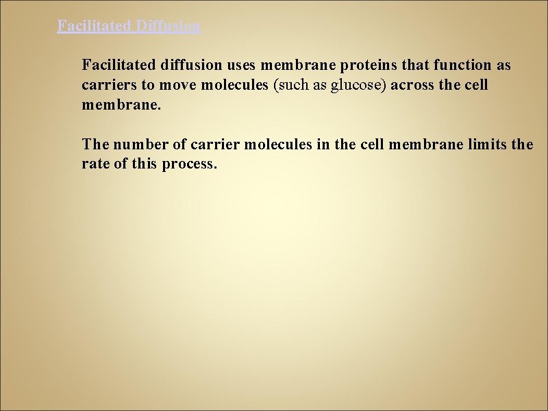 Facilitated Diffusion Facilitated diffusion uses membrane proteins that function as carriers to move molecules