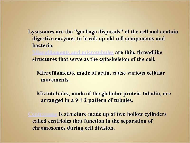 Lysosomes are the "garbage disposals" of the cell and contain digestive enzymes to break