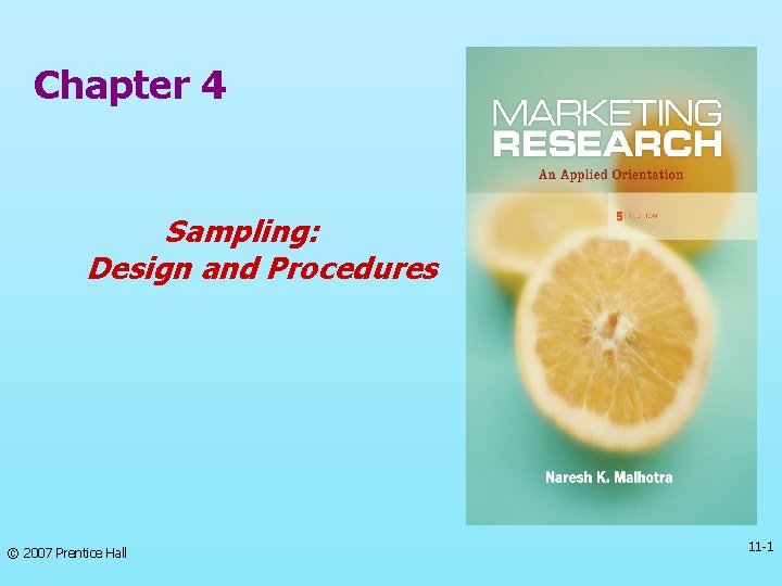 Chapter 4 Sampling: Design and Procedures © 2007 Prentice Hall 11 -1 