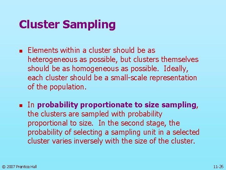 Cluster Sampling n n Elements within a cluster should be as heterogeneous as possible,