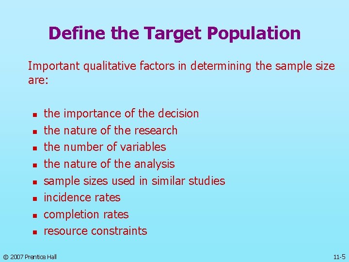 Define the Target Population Important qualitative factors in determining the sample size are: n