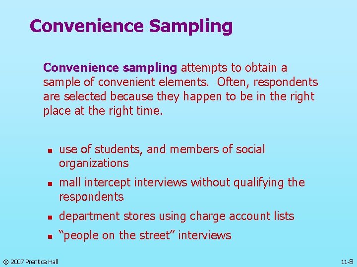 Convenience Sampling Convenience sampling attempts to obtain a sample of convenient elements. Often, respondents
