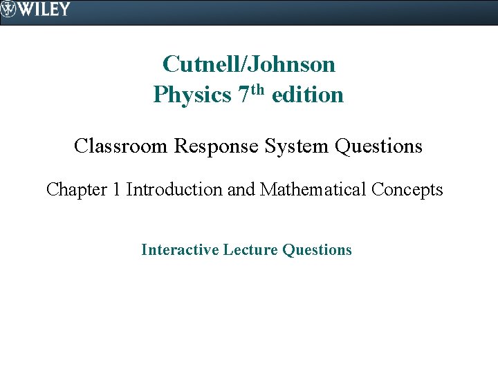 Cutnell/Johnson Physics 7 th edition Classroom Response System Questions Chapter 1 Introduction and Mathematical