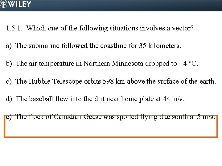 1. 5. 1. Which one of the following situations involves a vector? a) The