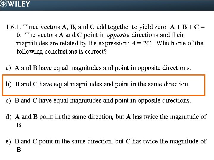 1. 6. 1. Three vectors A, B, and C add together to yield zero: