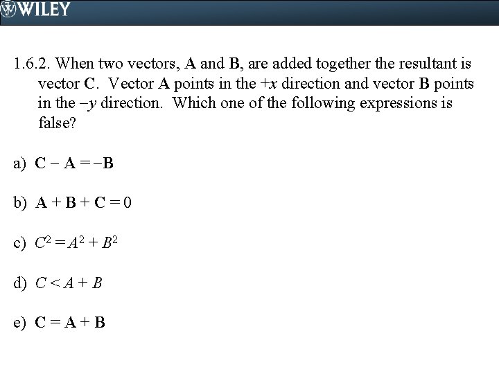 1. 6. 2. When two vectors, A and B, are added together the resultant
