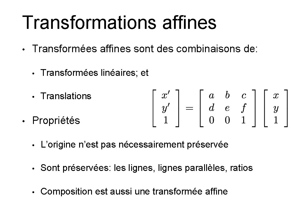 Transformations affines • • Transformées affines sont des combinaisons de: • Transformées linéaires; et