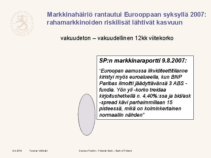 Markkinahäiriö rantautui Eurooppaan syksyllä 2007: rahamarkkinoiden riskilisät lähtivät kasvuun vakuudeton – vakuudellinen 12 kk