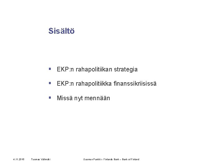 Sisältö § EKP: n rahapolitiikan strategia § EKP: n rahapolitiikka finanssikriisissä § Missä nyt