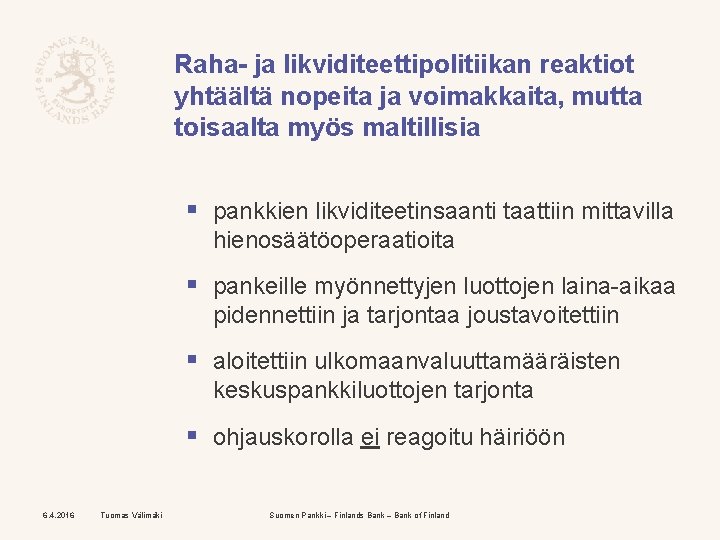 Raha- ja likviditeettipolitiikan reaktiot yhtäältä nopeita ja voimakkaita, mutta toisaalta myös maltillisia § pankkien