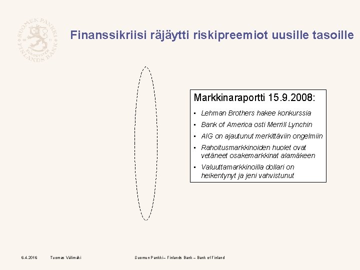 Finanssikriisi räjäytti riskipreemiot uusille tasoille Markkinaraportti 15. 9. 2008: • Lehman Brothers hakee konkurssia