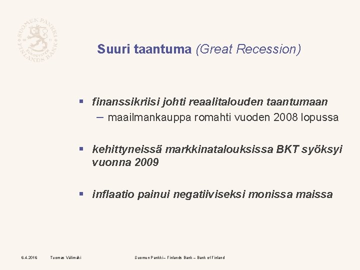 Suuri taantuma (Great Recession) § finanssikriisi johti reaalitalouden taantumaan – maailmankauppa romahti vuoden 2008