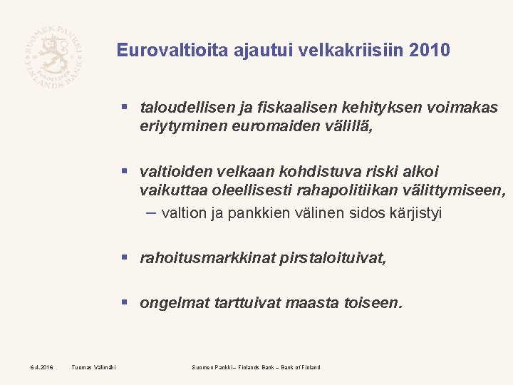 Eurovaltioita ajautui velkakriisiin 2010 § taloudellisen ja fiskaalisen kehityksen voimakas eriytyminen euromaiden välillä, §