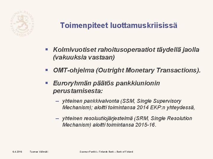 Toimenpiteet luottamuskriisissä § Kolmivuotiset rahoitusoperaatiot täydellä jaolla (vakuuksia vastaan) § OMT-ohjelma (Outright Monetary Transactions).