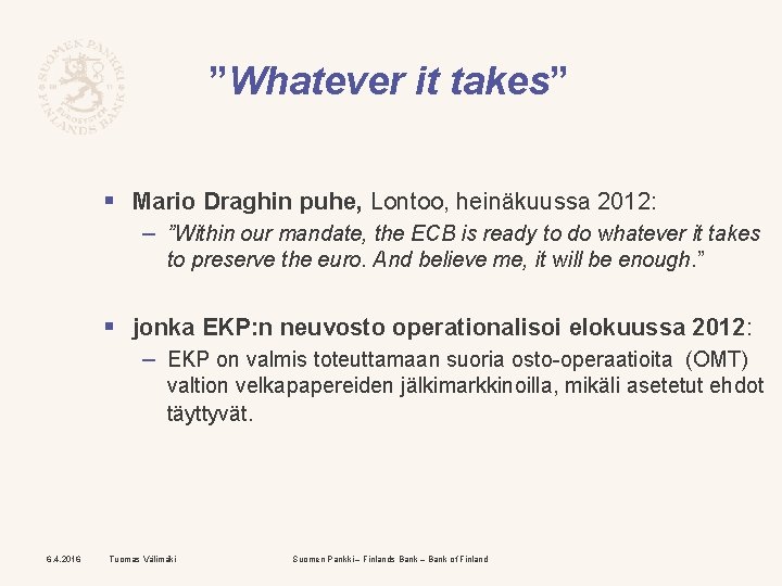 ”Whatever it takes” § Mario Draghin puhe, Lontoo, heinäkuussa 2012: – ”Within our mandate,