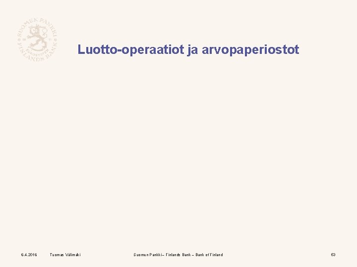Luotto-operaatiot ja arvopaperiostot 6. 4. 2016 Tuomas Välimäki Suomen Pankki – Finlands Bank –