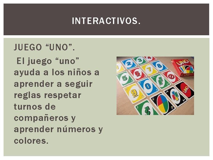 INTERACTIVOS. JUEGO “UNO”. El juego “uno” ayuda a los niños a aprender a seguir