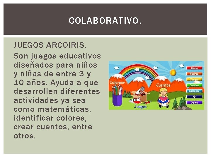 COLABORATIVO. JUEGOS ARCOIRIS. Son juegos educativos diseñados para niños y niñas de entre 3