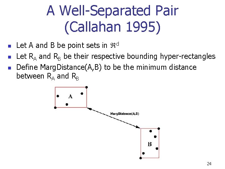 A Well-Separated Pair (Callahan 1995) n n n Let A and B be point