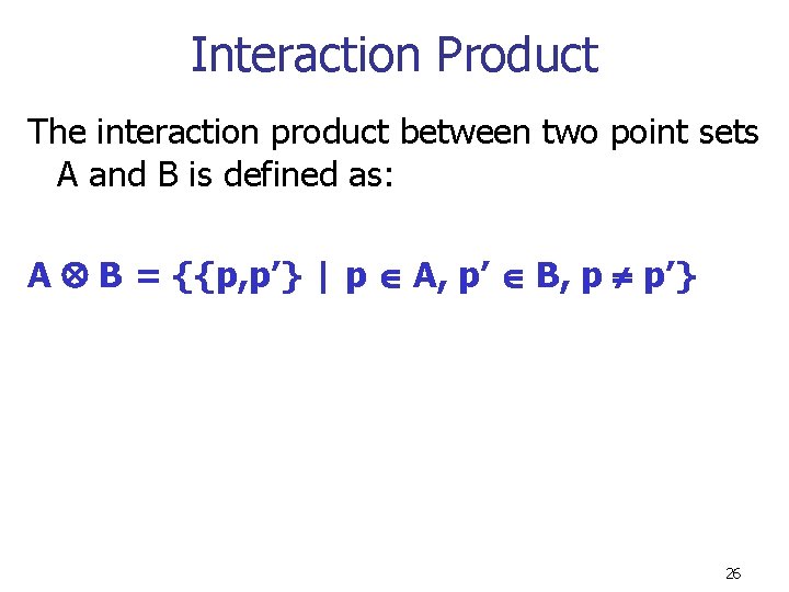 Interaction Product The interaction product between two point sets A and B is defined