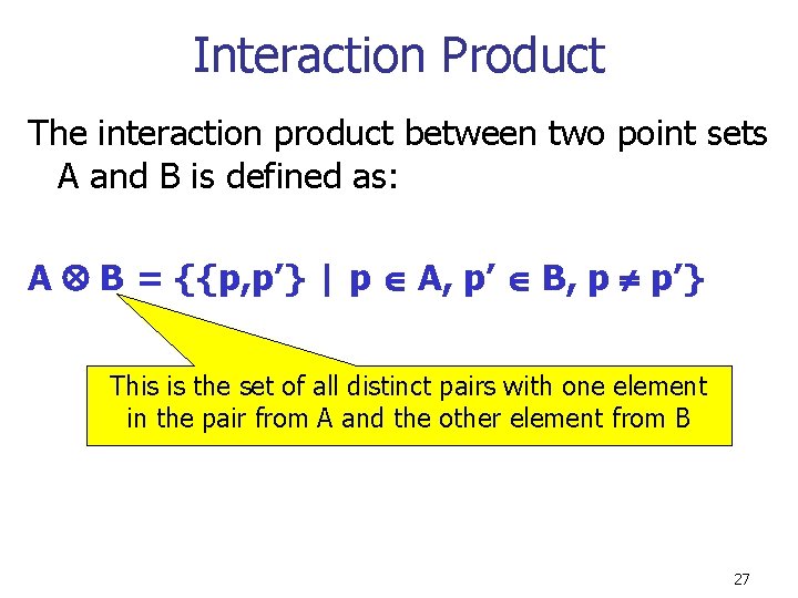 Interaction Product The interaction product between two point sets A and B is defined