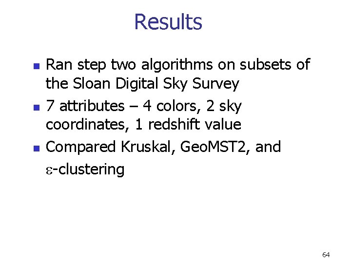 Results n n n Ran step two algorithms on subsets of the Sloan Digital