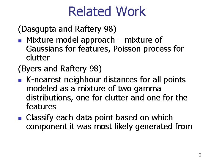 Related Work (Dasgupta and Raftery 98) n Mixture model approach – mixture of Gaussians