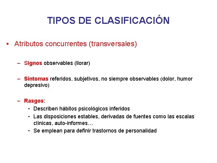 TIPOS DE CLASIFICACIÓN • Atributos concurrentes (transversales) – Signos observables (llorar) – Síntomas referidos,