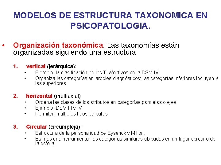 MODELOS DE ESTRUCTURA TAXONOMICA EN PSICOPATOLOGIA. • Organización taxonómica: Las taxonomías están organizadas siguiendo