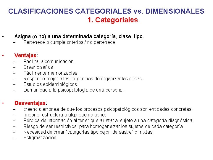 CLASIFICACIONES CATEGORIALES vs. DIMENSIONALES 1. Categoriales • Asigna (o no) a una determinada categoría,