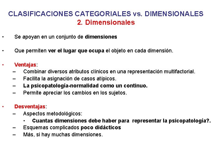 CLASIFICACIONES CATEGORIALES vs. DIMENSIONALES 2. Dimensionales • Se apoyan en un conjunto de dimensiones