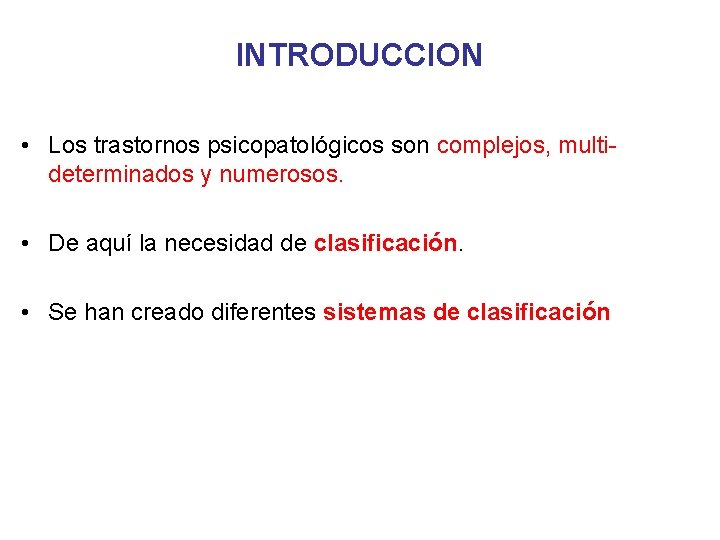 INTRODUCCION • Los trastornos psicopatológicos son complejos, multideterminados y numerosos. • De aquí la