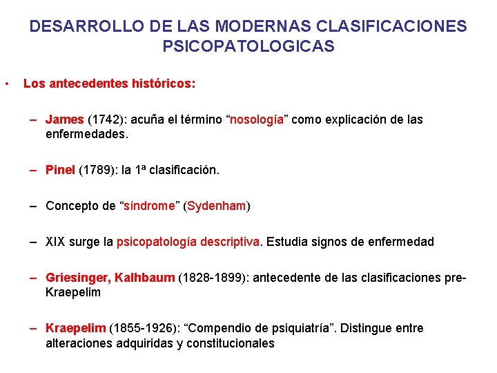 DESARROLLO DE LAS MODERNAS CLASIFICACIONES PSICOPATOLOGICAS • Los antecedentes históricos: – James (1742): acuña