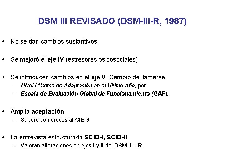 DSM III REVISADO (DSM-III-R, 1987) • No se dan cambios sustantivos. • Se mejoró