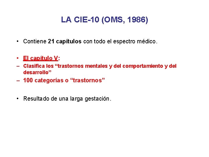 LA CIE-10 (OMS, 1986) • Contiene 21 capítulos con todo el espectro médico. •