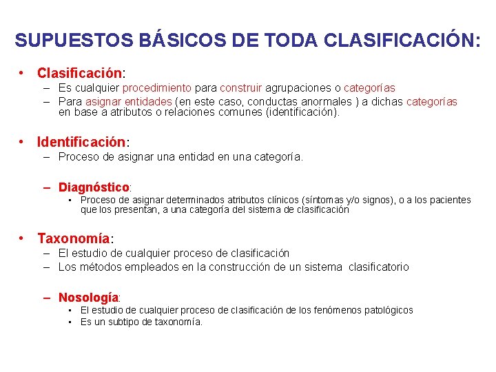 SUPUESTOS BÁSICOS DE TODA CLASIFICACIÓN: • Clasificación: – Es cualquier procedimiento para construir agrupaciones